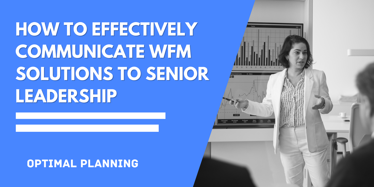 How to effectively present WFM solutions to senior leaders