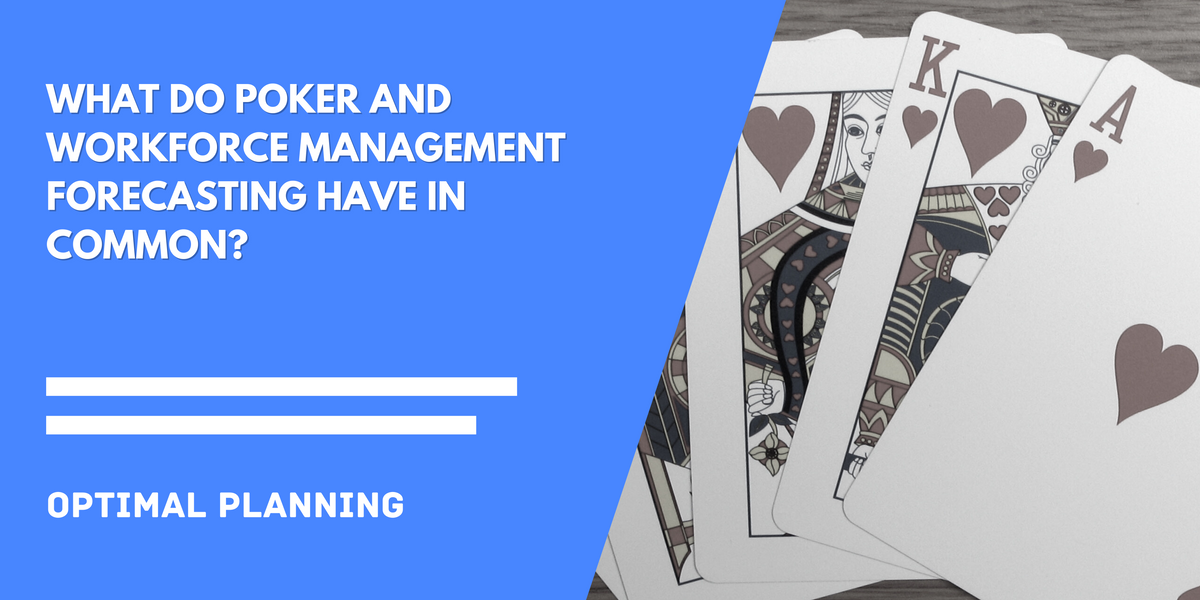 What do Poker and Workforce Management Forecasting have in common?