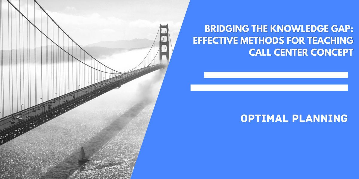 Bridging the Knowledge Gap: Effective Methods for Teaching Call Center Concept