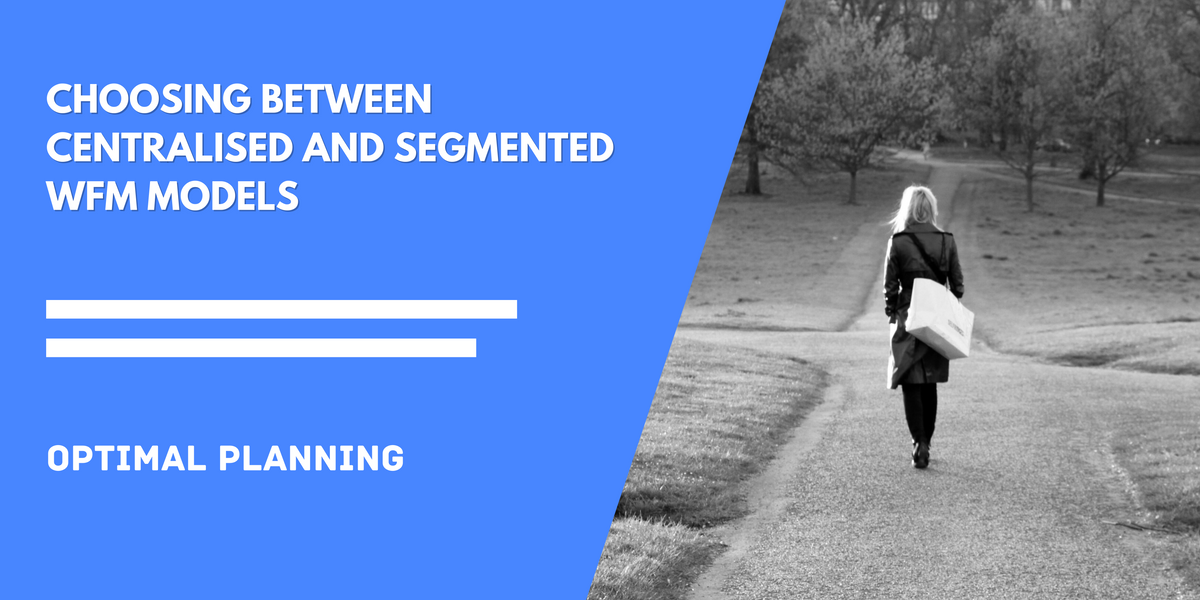 Choosing Between Centralised and Segmented WFM Models