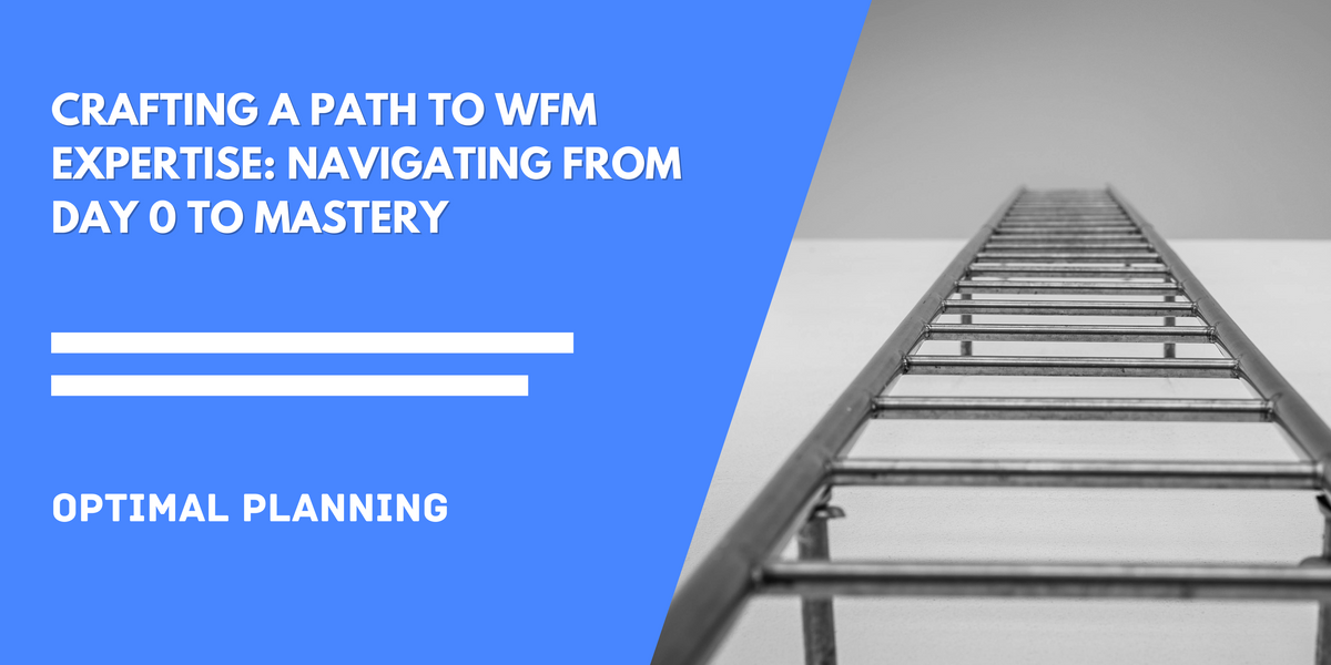 Crafting a Path to WFM Expertise: Navigating from Day 0 to Mastery