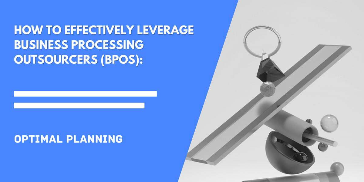 How to effectively leverage Business Processing Outsourcers (BPOs):