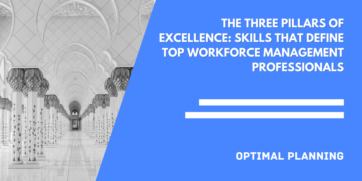 The Three Pillars of Excellence: Skills That Define Top Workforce Management Professionals