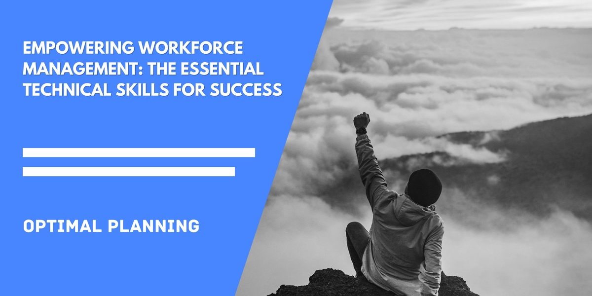 Empowering Workforce Management: The Essential Technical Skills for Success