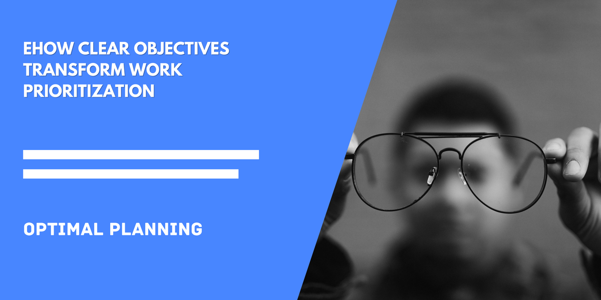 How Clear Objectives Transform Work Prioritization