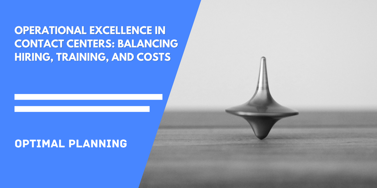 Operational Excellence in Contact Centers: Balancing Hiring, Training, and Costs