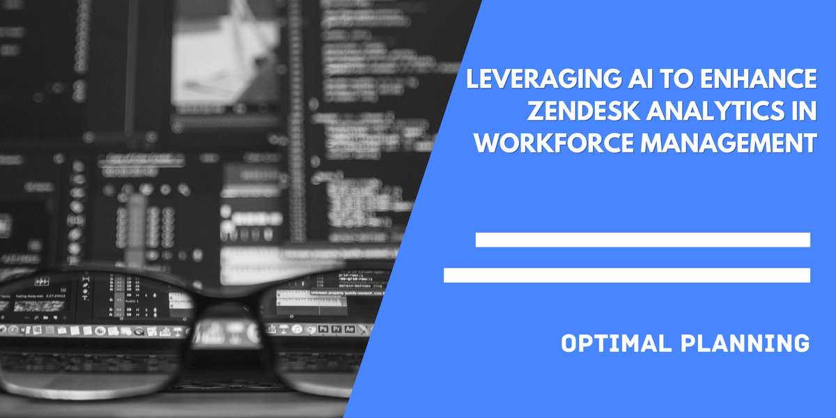Leveraging AI to Enhance Zendesk Analytics in Workforce Management