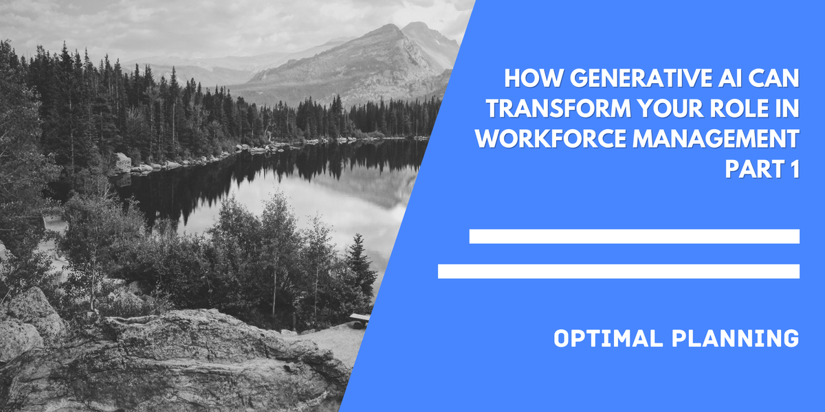 How Generative AI Can Transform Your Role in Workforce Management Part 1