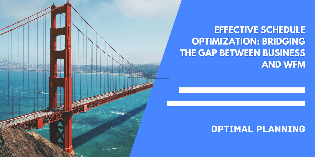 Effective Schedule Optimization: Bridging the Gap Between Business and WFM