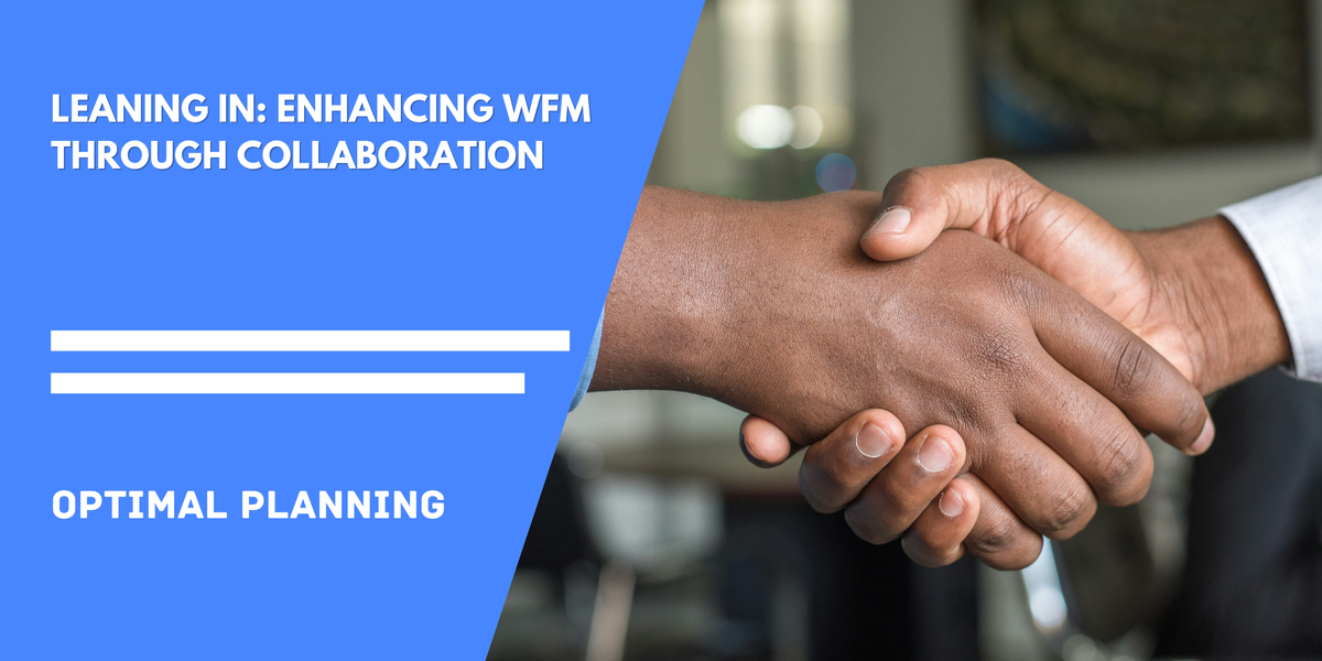 Leaning In: Enhancing WFM through Collaboration